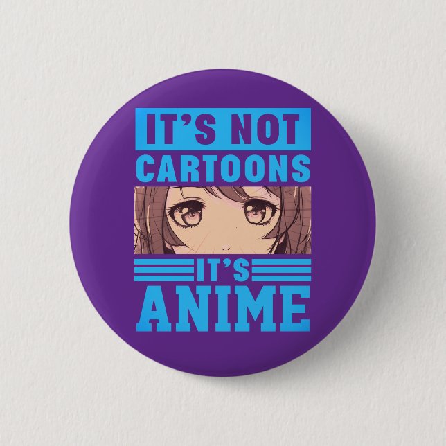 "It's Not Cartoons It's Anime" Pinback Button Knapp (Framsida)