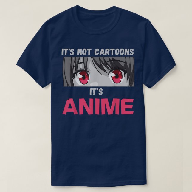 It's Not Cartoons It's Anime  T Shirt (Design framsida)