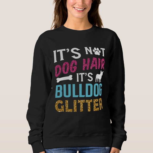 Its Not Dog Hair Its Bulldog Glitter Frenchie Bull T Shirt (Framsida)