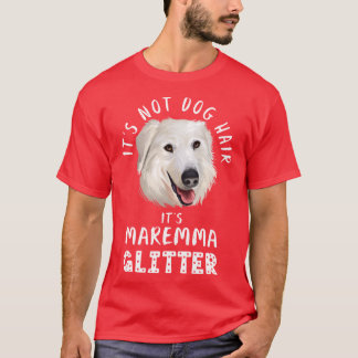 Its not dog hair its MAREMMA SHEEPDOG glitter funn T Shirt
