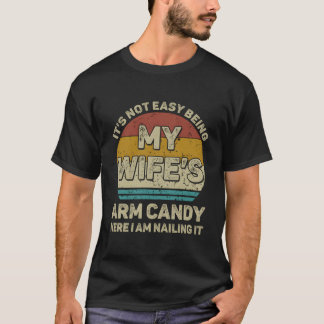 It'S Not Easy Being My 'S Arm Candy Here I Am Nail T Shirt