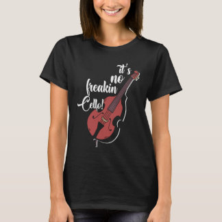 It's Not Freaking Cello Double Bass Contrabass Pla T Shirt