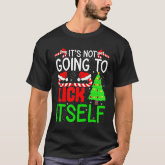 It's Not Going to Lick Itself Adult Funny Christma T Shirt