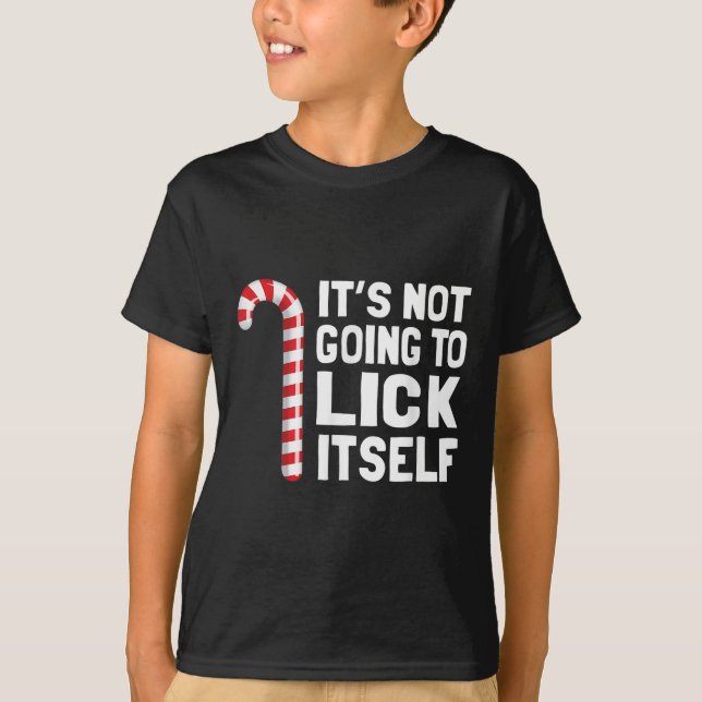 It's Not Going To Lick Itself Christmas Candy Cane T Shirt (Framsida)