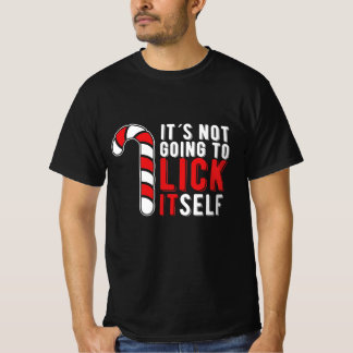 It's Not Going To Lick Itself Christmas Candy Cane T Shirt