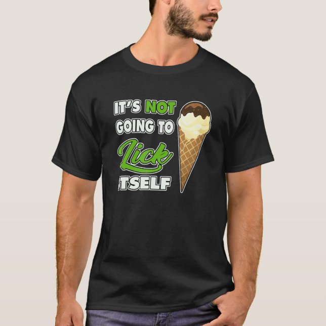 It's Not going to Lick ItSelf Ice Cream Cone 1 T Shirt (Framsida)