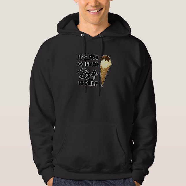 It's Not going to Lick ItSelf Ice Cream Cone  2 Hoodie (Framsida)
