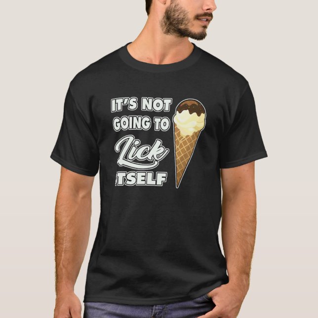 It's Not going to Lick ItSelf Ice Cream Cone T Shirt (Framsida)