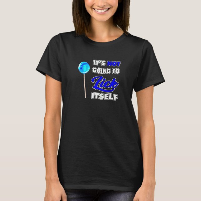It's Not going to Lick ItSelf LoliPop Sucker 5 T Shirt (Framsida)