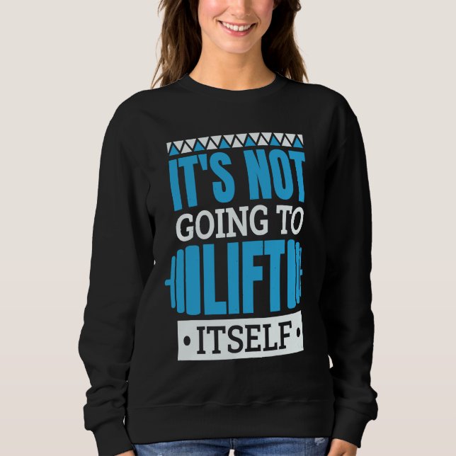 It'S Not Going To Lift Itself Powerlifter Powerlif T Shirt (Framsida)