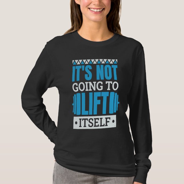 It'S Not Going To Lift Itself Powerlifter Powerlif T Shirt (Framsida)