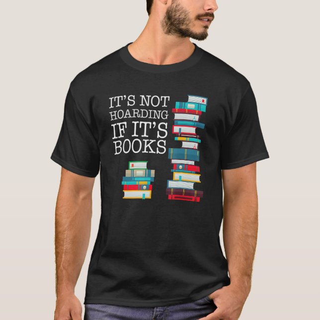 It's Not Hoarding If It's Books Literacy Funny And T Shirt (Framsida)