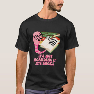 Its Not Hoarding If Its Books Reading Bookworm Lit T Shirt
