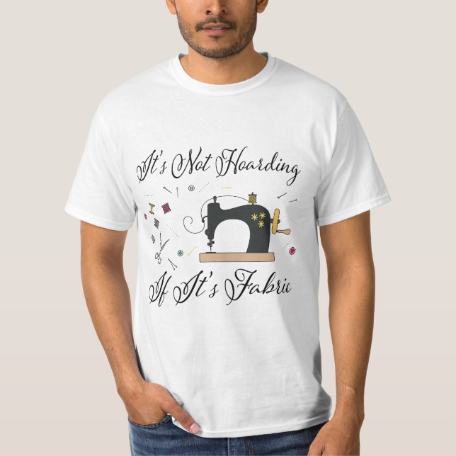 It's Not Hoarding If Its Fabric Quilting Sewing  T Shirt (Framsida)