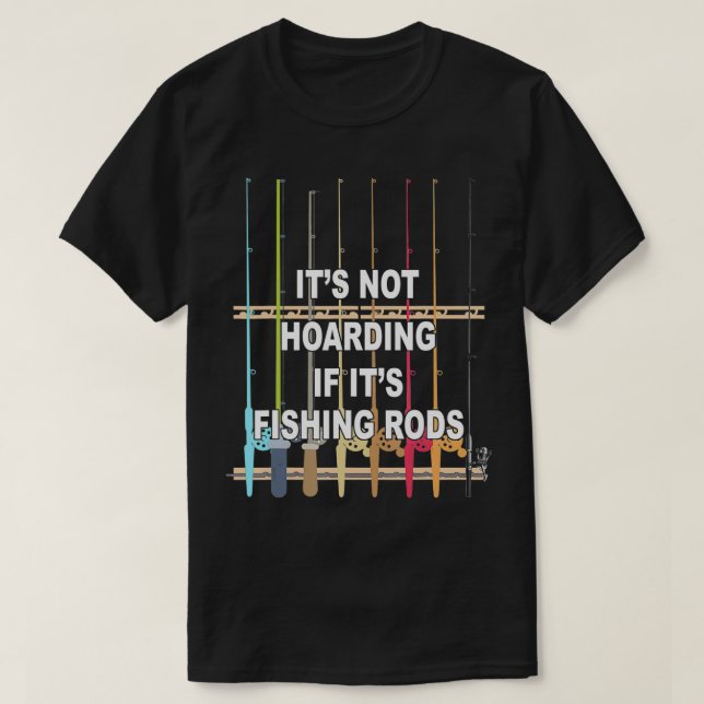 Its not Hoarding If Its Fishing Rods Fishing  T Shirt (Design framsida)