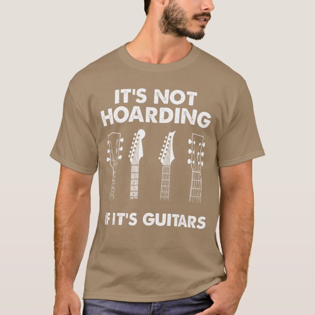Its Not Hoarding If Its Guitars Lovers Musician Gu T Shirt (Framsida)
