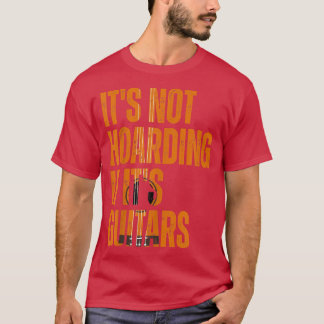 Its Not Hoarding If Its Guitars Vintage Musicians  T Shirt