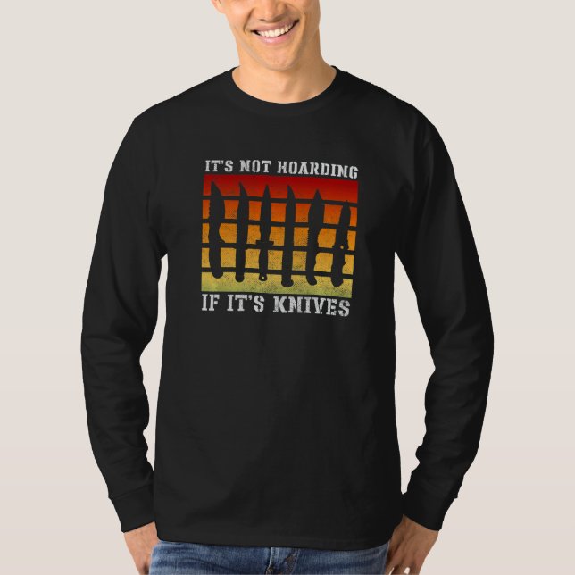 It's Not Hoarding If It's Knives Knives Knife Coll T Shirt (Framsida)