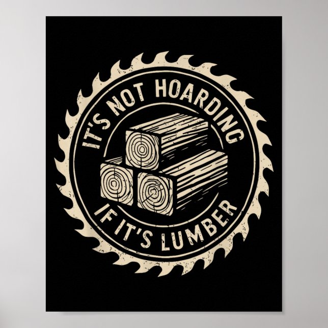 It's Not Hoarding If It's Lumber Funny Woodworker  Poster (Framsidan)