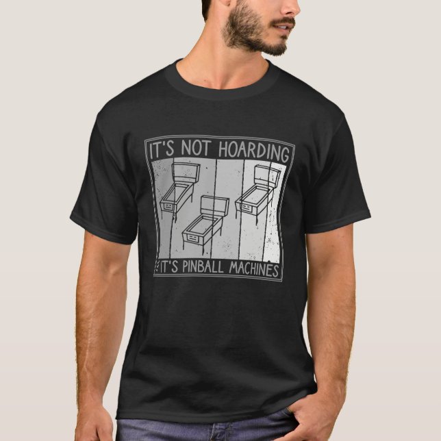 It's Not Hoarding If It's Pinball Machines Pinball T Shirt (Framsida)