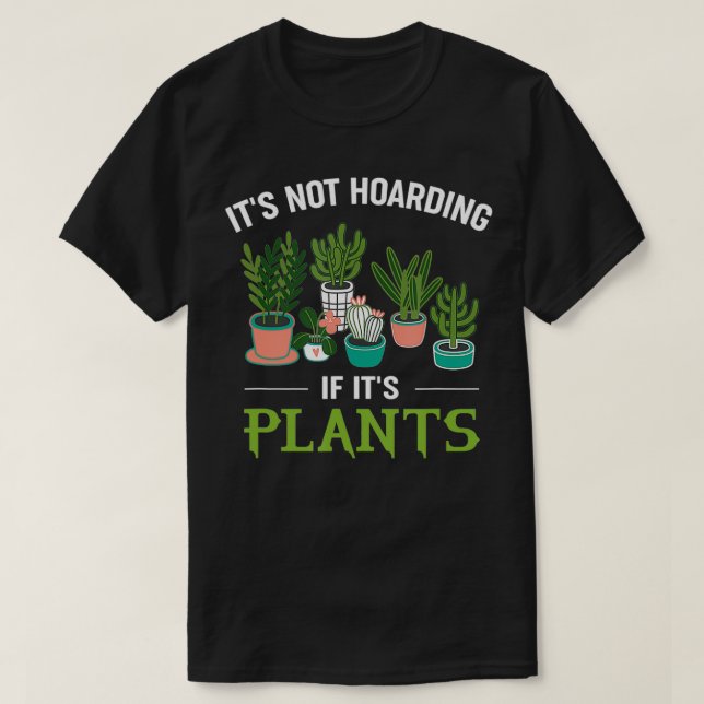 It's Not Hoarding If It's Plants Funny Planter Gar T Shirt (Design framsida)