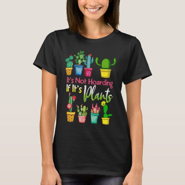 It's Not Hoarding If Its Plants Gardening Cactus T Shirt (Framsida)