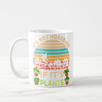 It'S Not Hoarding If It'S Plants Gardening Vegetab Kaffemugg