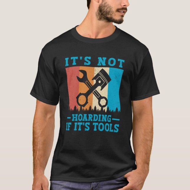 It's Not Hoarding If It's Tools Mechanic Tool  1 T Shirt (Framsida)