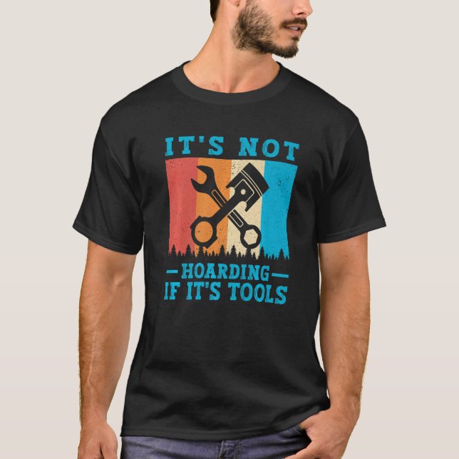 It's Not Hoarding If It's Tools Mechanic Tool T Shirt (Framsida)