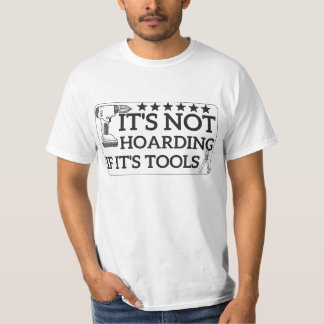 It's Not Hoarding If It's Tools T Shirt