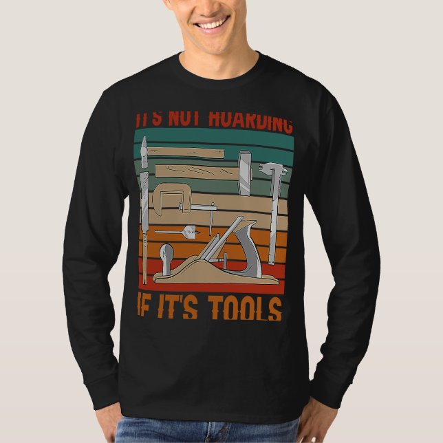 It's Not Hoarding If It's Tools Woodworker Carpent T Shirt (Framsida)