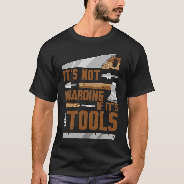 It's Not Hoarding If It's Tools Woodworker Carpent T Shirt (Framsida)