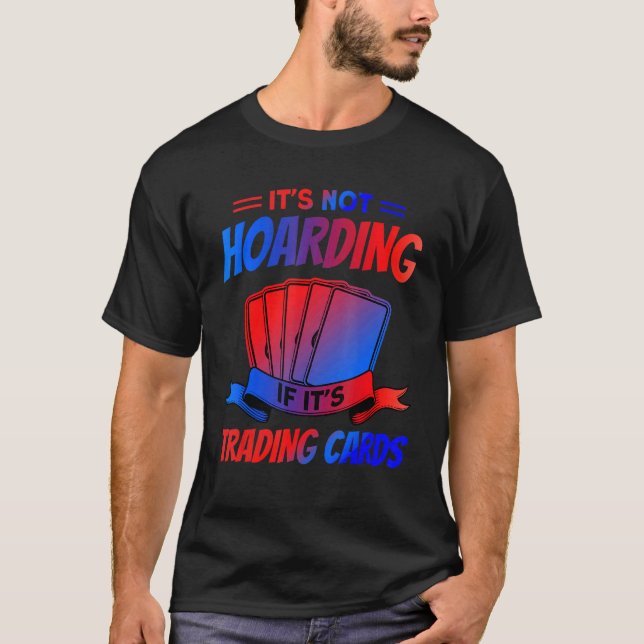 It's Not Hoarding If It's Trading Cards Trading Ca T Shirt (Framsida)
