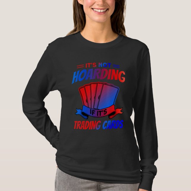It's Not Hoarding If It's Trading Cards Trading Ca T Shirt (Framsida)