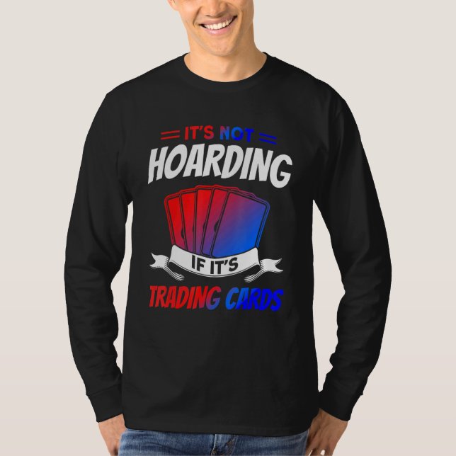 It's Not Hoarding If It's Trading Cards Trading Ca T Shirt (Framsida)