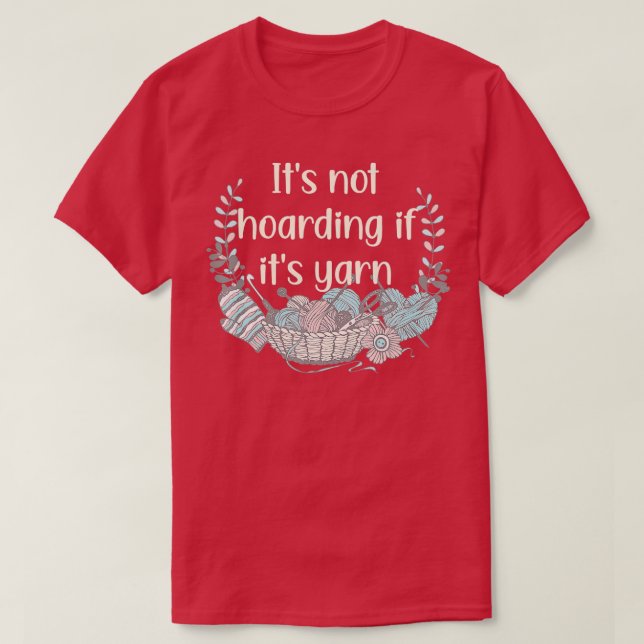 Its Not Hoarding If Its Yarn Crotchet Knitting Fun T Shirt (Design framsida)
