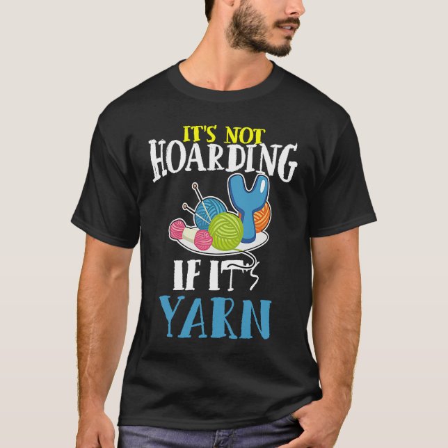 It's Not Hoarding If It's Yarn Darning Hook Crotch T Shirt (Framsida)