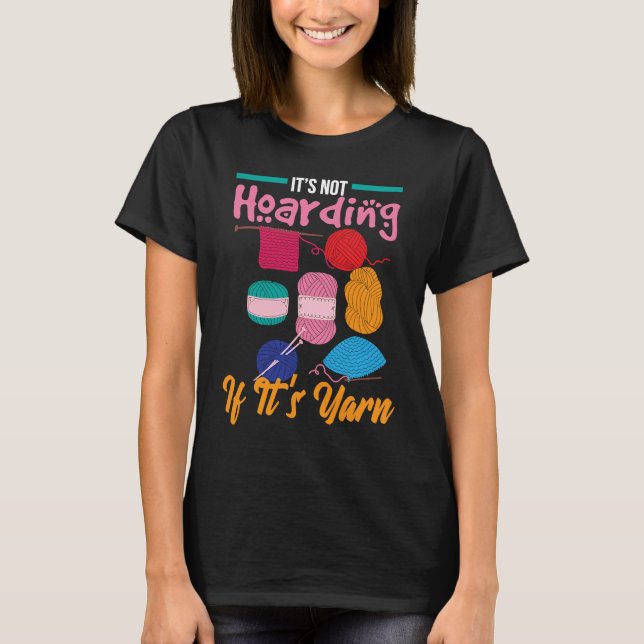 It's Not Hoarding If It's Yarn Knitter Knitting Wo T Shirt (Framsida)