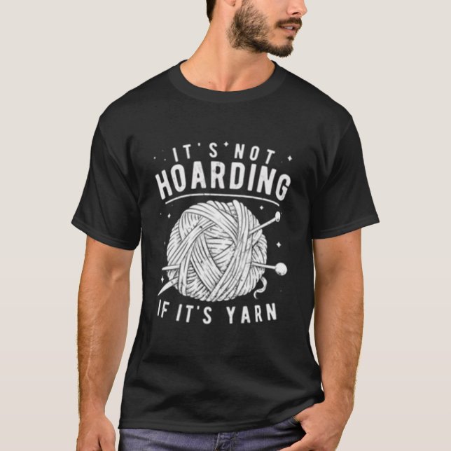 It'S Not Hoarding If It'S Yarn Knitting Knitters T Shirt (Framsida)