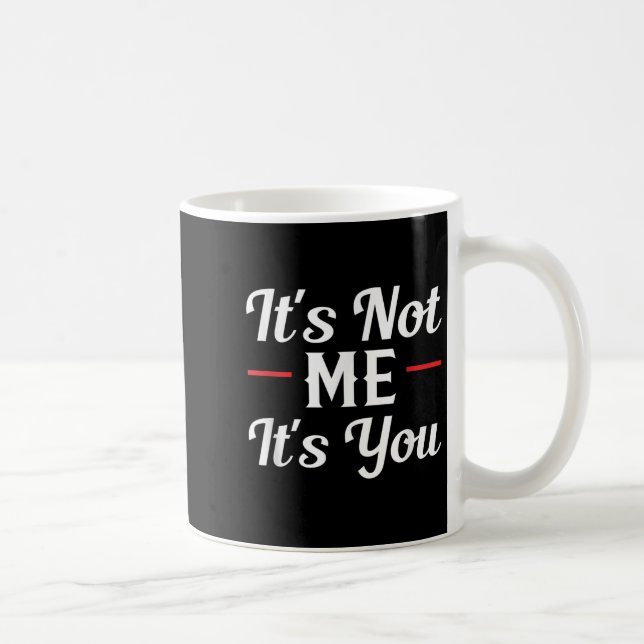 It's Not Me It's You Sarcastic Funny Quote  Kaffemugg (Höger)