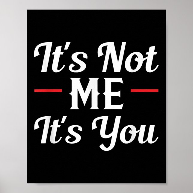 It's Not Me It's You Sarcastic Funny Quote  Poster (Framsidan)