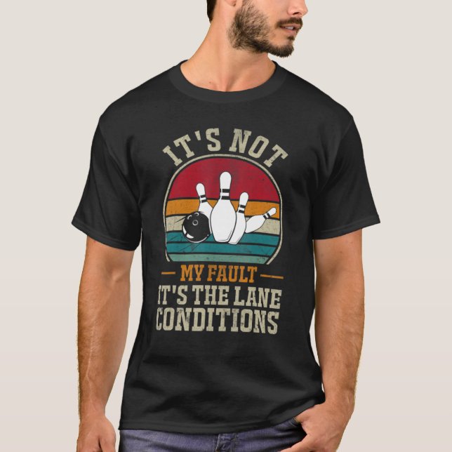 It's Not My Fault It's The Lane Conditions Bowling T Shirt (Framsida)