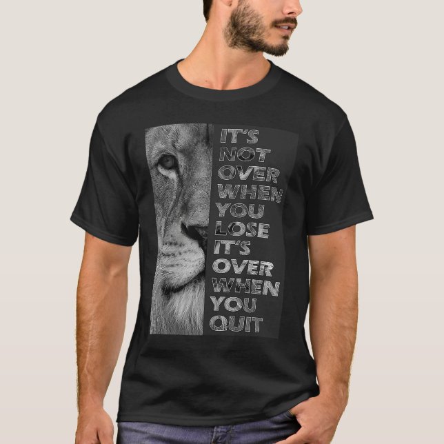 It's not over when you lose  never quit motivation t shirt (Framsida)