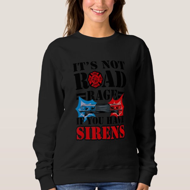 It's Not Road Rage If You Have Sirens  Firefighter T Shirt (Framsida)
