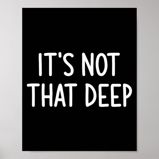 It's Not That Deep, Funny, Jokes, Sarcastic Saying Poster (Framsidan)