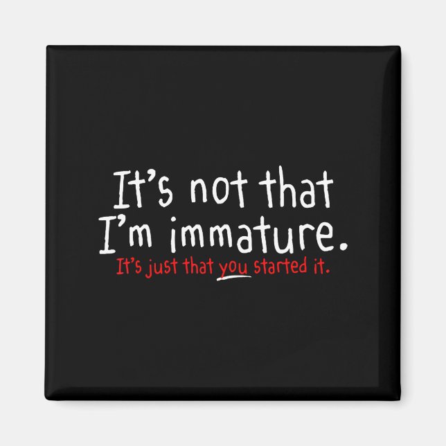 It's Not That I'm Immature Funny Humor Sarcasm Say Magnet (Framsidan)