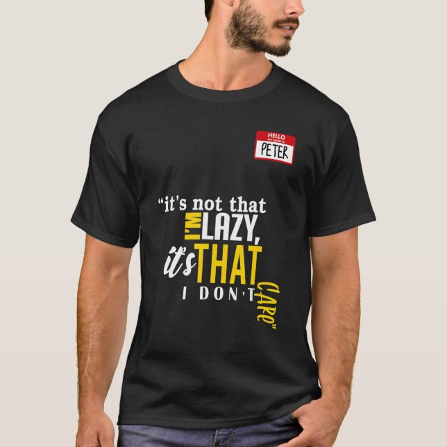 It's not that I'm lazy it's that I don't care T Shirt (Framsida)