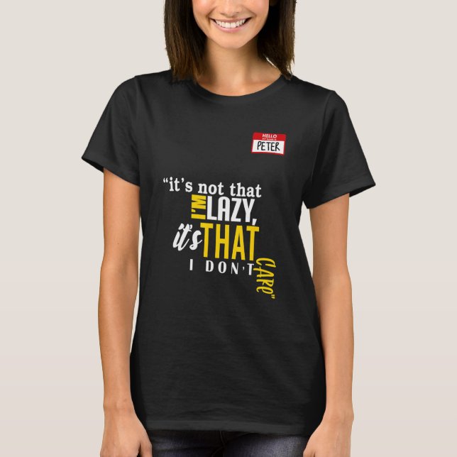 It's not that I'm lazy it's that I don't care T Shirt (Framsida)