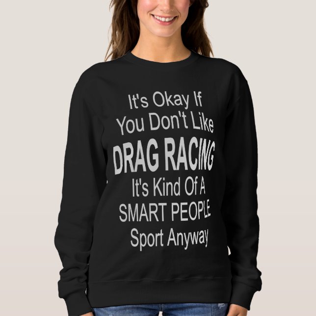 Its Ok If You Don't Like Drag Racing T Shirt (Framsida)