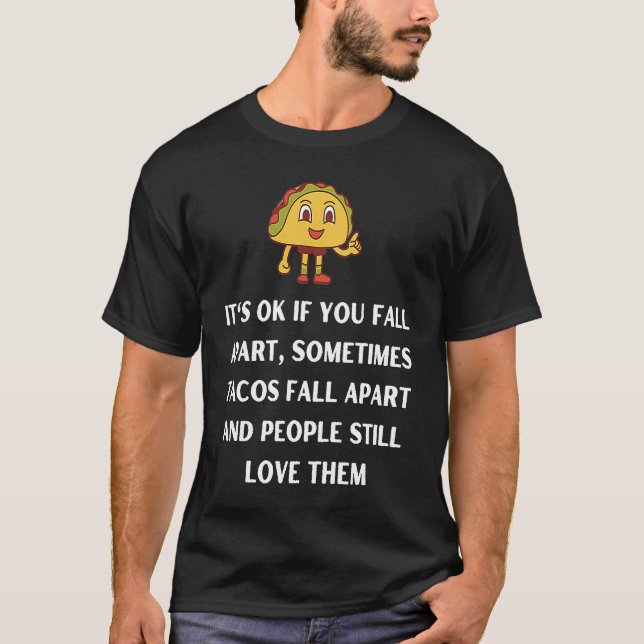 Its ok if you fall apart sometimes tacos fall apar t shirt (Framsida)